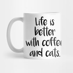 LIFE IS BETTER WITH COFFEE AND CATS Mug